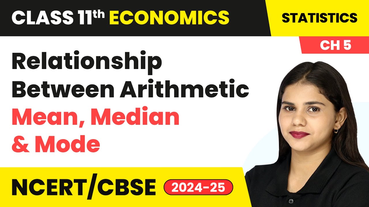Relationship Between Arithmetic Mean, Median & Mode | Class 11 Economics Chapter 5 | CBSE 2024-25