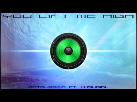 You Lift Me High by BotoxBrain - Ft. LushGirl