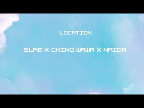 SLAE, Chino Wawa & Naida - Location (Audio)