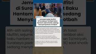Viral Jemaah Salat Id di Surabaya Terlibat Baku Hantam saat Khatib sedang Khotbah