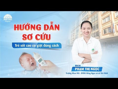 HƯỚNG DẪN SƠ CỨU ĐÚNG CÁCH KHI TRẺ SỐT CAO CO GIẬT