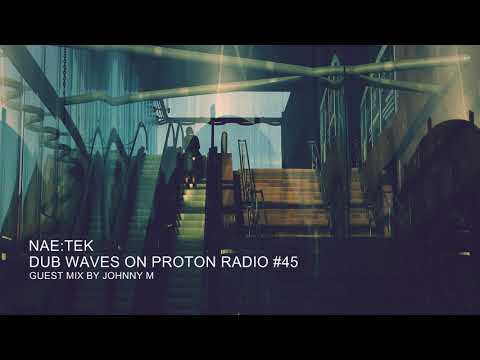 Nae:Tek - Dub Waves #45 On Proton Radio | Guest Mix By Johnny M | Dub Techno | 2020-01-23 | Part 02