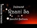 RAANI SA | Padmaavat BGM | ORIGINAL STUDIO RECORDING 320 | Sanchit Balhara | SANJAY LEELA BHANSALI