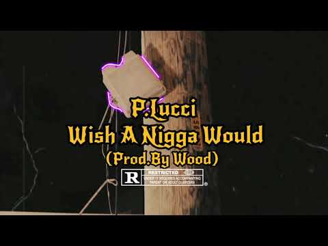 P.Lucci x Wish A Nigga Would (Official Music Video)