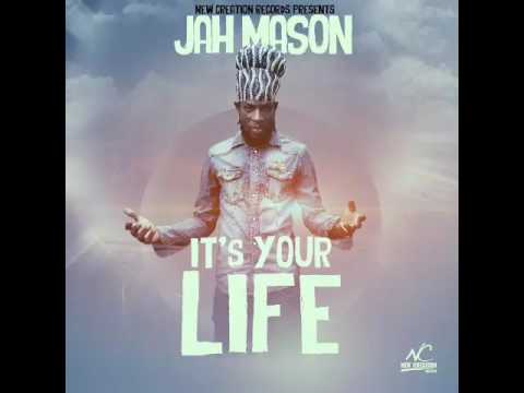 Jah Mason -  It's Your Life  (Official Audio |  New Creation Records)