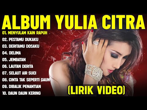 MENYULAM KAIN RAPUH - YULIA CITRA FULL ALBUM TERBAIK (LIRIK VIDEO) PESTAMU DUKAKU - DANGDUT LAWAS