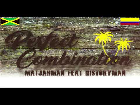 MATJAHMAN FEAT HISTORYMAN - PERFECT COMBINATION ( COLOMBIA - JAMAICA )