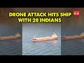 Breaking Drone Attacks Cargo Ship With 20 Indians Off Gujarat Coast