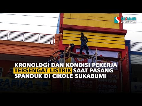 Kronologi dan Kondisi Pekerja Tersengat Listrik Saat Pasang Spanduk Di Cikole Sukabumi