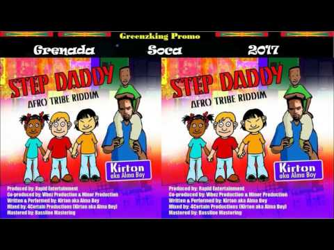 Kirton aka Alma Boy - Step Daddy (Grenada Soca 2017) Afro Tribe Riddim