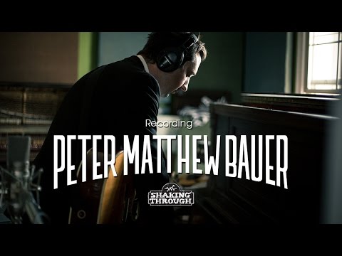 Peter Matthew Bauer - Pt. 2, Recording You Always Look for Someone Lost | Shaking Through