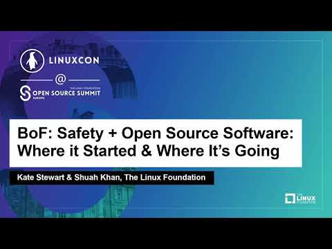 BoF: Safety + Open Source Software: Where it Started & Where It's Going - Kate Stewart & Shuah Khan