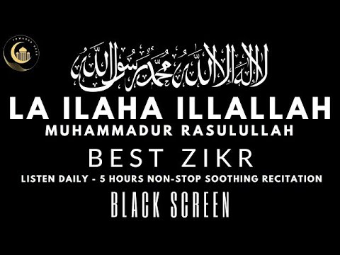 LA ILAHA ILLAH MUHAMMADUR RASULULLAH   5 Hours Soothing Zikr   Black Screen   Listen Daily
