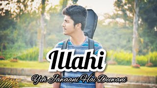 Illahi || Yeh Jawaani Hai Deewani || Arijit Singh || Mohit Chauhan || Friendship Day Special Cover