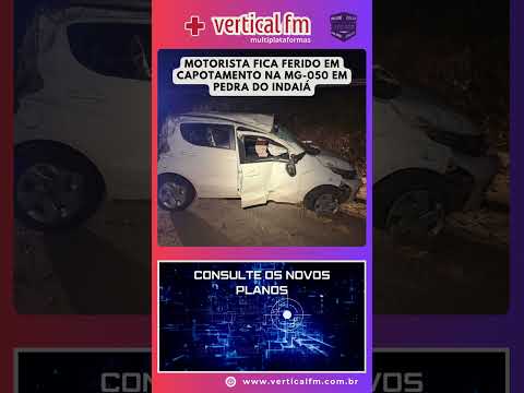 MOTORISTA FICA FERIDO EM CAPOTAMENTO NA MG 050 EM PEDRA DO INDAIÁ
