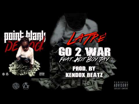 LaTre' ft. Hot Boy Tay - Go 2 War (Prod. by Kendox Beatz)