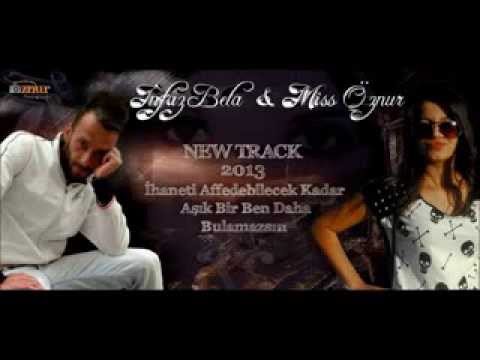 miss öznur & infaz bela 2013 ihaneti affedebilecek kadar aşık bir ben daha bulamazsın