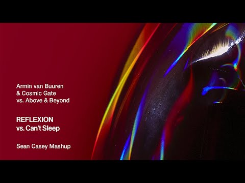 Armin van Buuren & Cosmic Gate vs. Above & Beyond - REFLEXION vs. Can't Sleep (Sean Casey Mashup)