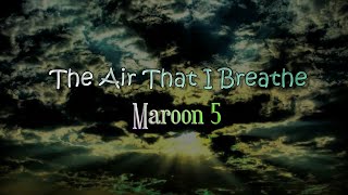 Maroon 5 - The air that I breathe (Lyric)