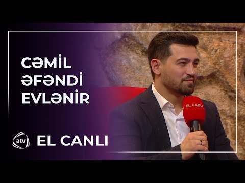 Cəmil Əfəndi bu yaxınlarda AİLƏ QURACAĞINI AÇIQLADI / El Canlı