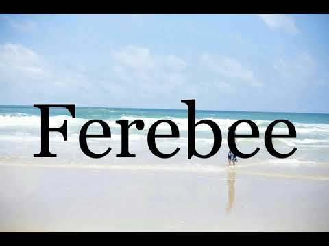 How To Pronounce Ferebee🌈🌈🌈🌈🌈🌈Pronunciation Of Ferebee