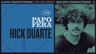 Podcast Papo Fera #08 com Hick Duarte
