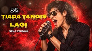 Download lagu TIADA TANGIS LAGI – Ella (Male Version) 🔥 Slow Rock Cover Penuh Emosi 80-90an mp3