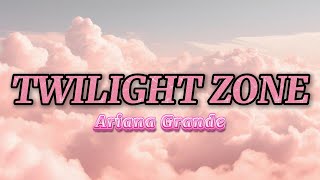 Download lagu Ariana Grande Twilight Zone Lyrics mp3 Download lagu Ariana Grande Twilight Zone Lyrics mp3