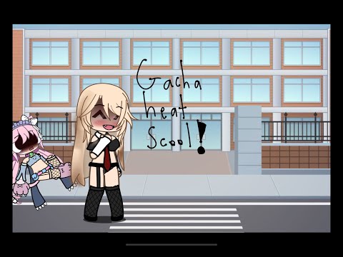 Gacha heat school part one! #gachaheat