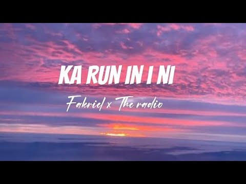 Ka run in i ni Lyrics(Fakriel ft The radio)