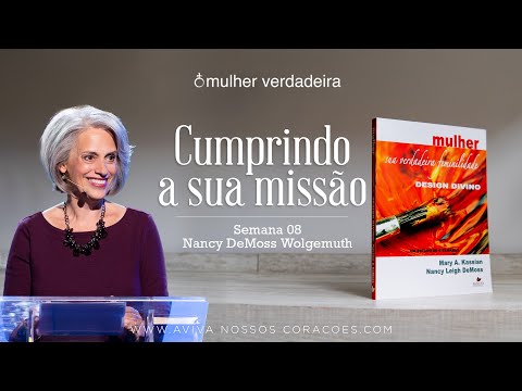 Mulher Verdadeira - Semana 8: Cumprindo a sua missão (versão dublada)