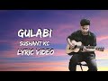 Gulabi - Sushant kc (lyrics video)