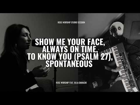 Show Me Your Face + Always On Time + Spontaneous | Rose Worship Studio Session (feat. Julia Damazio)
