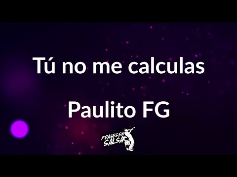 Tu no me calculas letra ❤️ | Paulito FG | Frases en Salsa