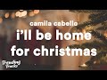 Camila Cabello - I'll Be Home For Christmas (Lyrics) 🎄