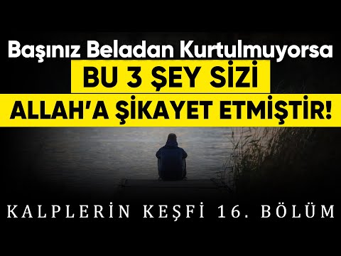 Bu 3 şey sizi Allah'a şikayet etmiş olabilir | Kalplerin Keşfi 16 (İmam Gazali)