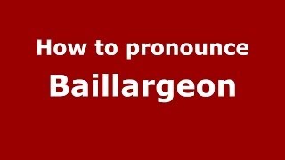 How to pronounce Baillargeon