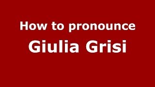 How to pronounce Giulia Grisi