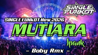 Download lagu SINGLE FUNKOT ‼️ - MUTIARA (Ipank) Hard New 2026 - ( Boby Rmx )  mp3