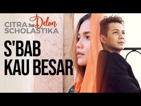 S'BAB KAU BESAR - CITRA SCHOLASTIKA feat DELON