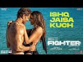 FIGHTER: Ishq Jaisa Kuch Song, Hrithik, Deepika, Vishal-Sheykhar, Shilpa, Kumaar, Bosco-Caesar