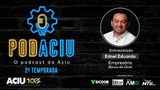 PodAciu - Ednei Eduardo (Banca do Dinei) | 2ª Temporada - Episódio 2