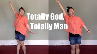 Totally God, Totally Man (Motions for Kids)