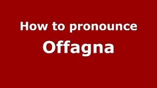 How to pronounce Offagna