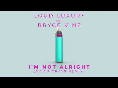 Loud Luxury x Bryce Vine - I’m Not Alright (Avian Grays Remix) [Official Audio]