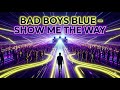 BAD BOYS BLUE SHOW ME THE WAY FLASH DANCE CLUB REMIX MUSIC 2026