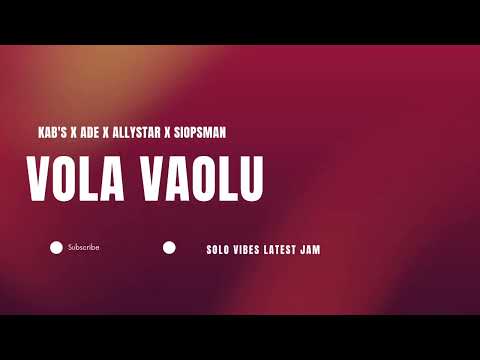Vola vaolu | Kab's x Ade x Allystar x Siopsman |Solo vibez 2022🇸🇧