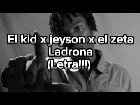 Ladrona - el kid🕊️ x jeyson x el zeta (Letra)
