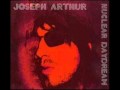 Joseph Arthur - Enough  To Get Away