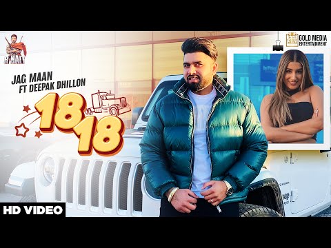 Jag Maan | Deepak Dhillon | 18 18 ( OFFICIAL VIDEO ) Punjabi Song 2021